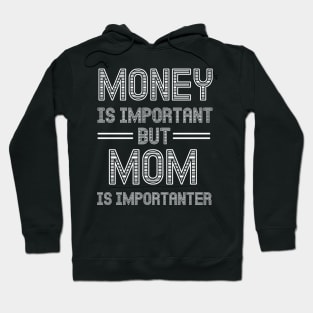 Money is important but mom is importanter Hoodie